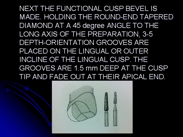 NEXT THE FUNCTIONAL CUSP BEVEL IS MADE. HOLDING THE ROUND-END TAPERED DIAMOND AT A