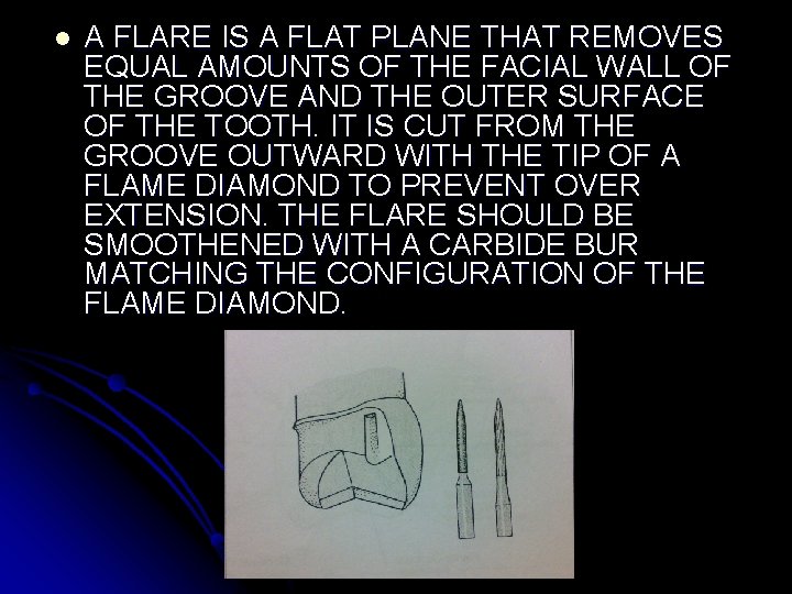 l A FLARE IS A FLAT PLANE THAT REMOVES EQUAL AMOUNTS OF THE FACIAL