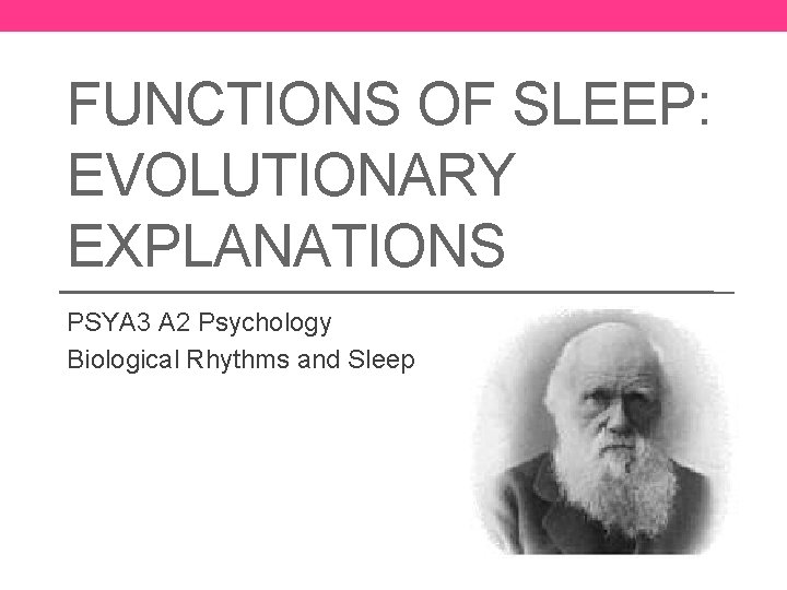 FUNCTIONS OF SLEEP: EVOLUTIONARY EXPLANATIONS PSYA 3 A 2 Psychology Biological Rhythms and Sleep