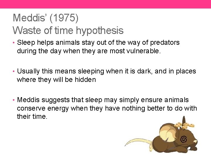 Meddis’ (1975) Waste of time hypothesis • Sleep helps animals stay out of the