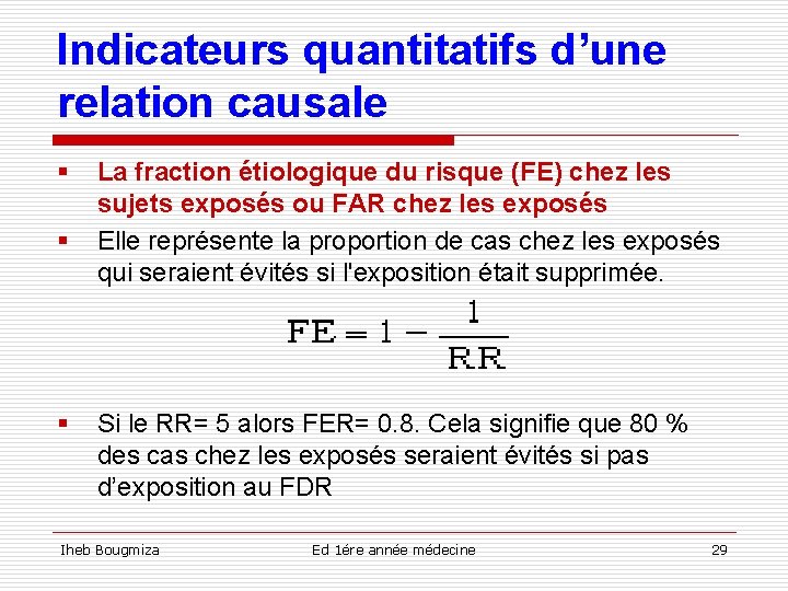 Indicateurs quantitatifs d’une relation causale § § § La fraction étiologique du risque (FE)