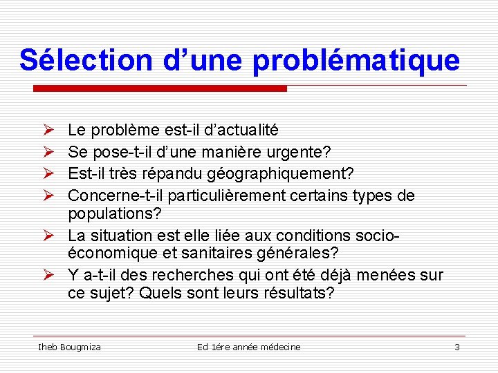 Sélection d’une problématique Ø Ø Le problème est-il d’actualité Se pose-t-il d’une manière urgente?