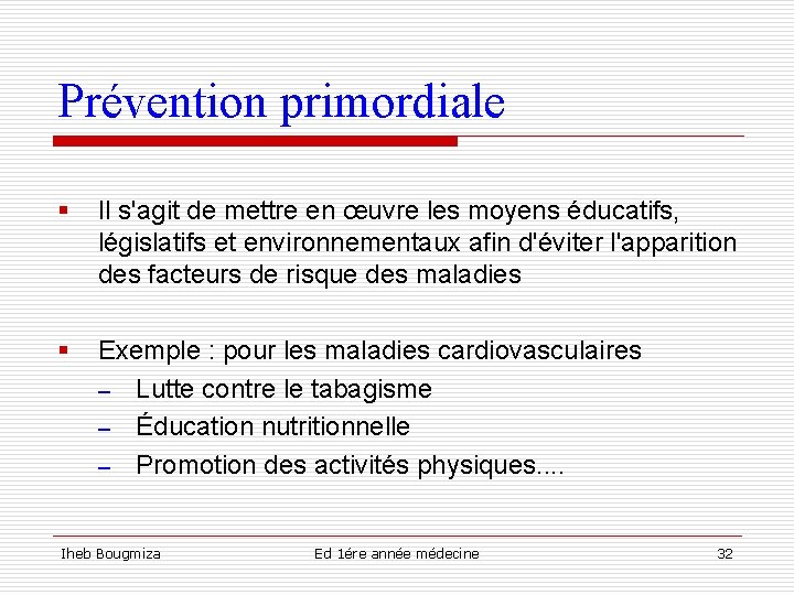 Prévention primordiale § Il s'agit de mettre en œuvre les moyens éducatifs, législatifs et