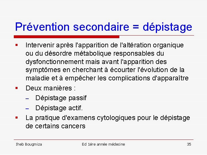 Prévention secondaire = dépistage § § § Intervenir après l'apparition de l'altération organique ou