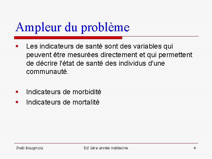 Ampleur du problème § Les indicateurs de santé sont des variables qui peuvent être