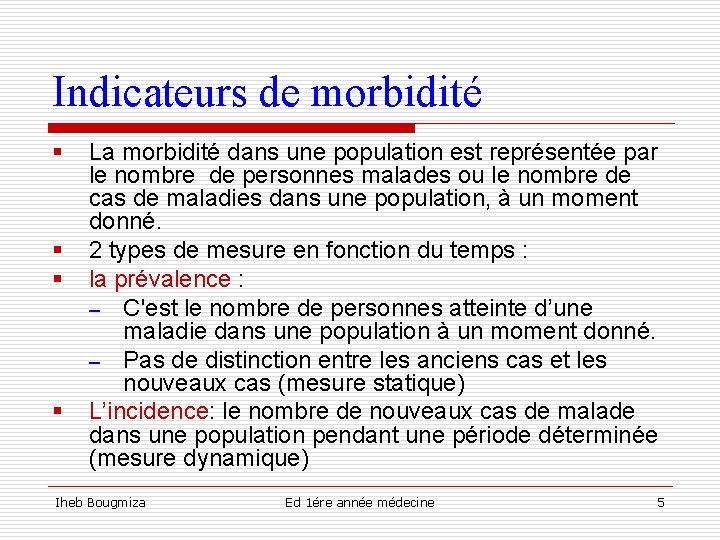 Indicateurs de morbidité § § La morbidité dans une population est représentée par le