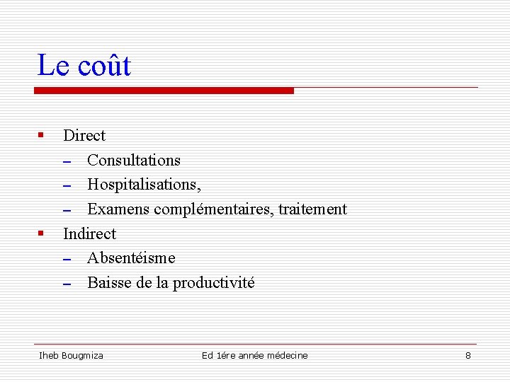 Le coût § § Direct – Consultations – Hospitalisations, – Examens complémentaires, traitement Indirect