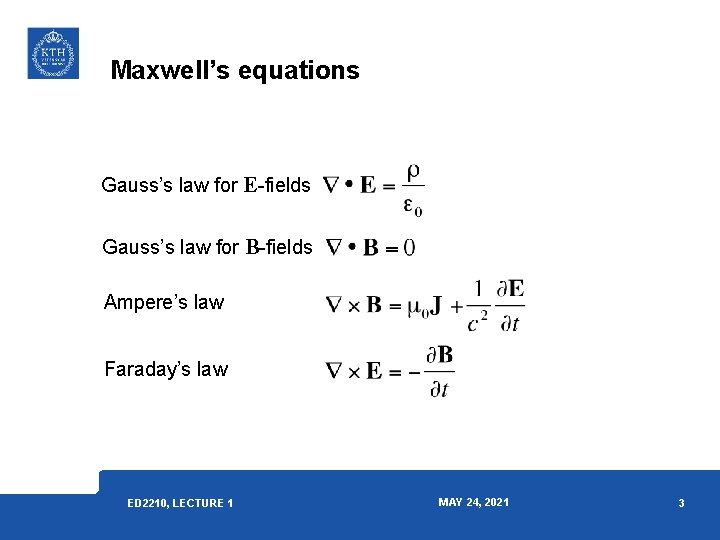 Maxwell’s equations Gauss’s law for E-fields Gauss’s law for B-fields Ampere’s law Faraday’s law Maxwell’s equations Gauss’s law for E-fields Gauss’s law for B-fields Ampere’s law Faraday’s law
