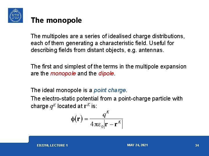The monopole The multipoles are a series of idealised charge distributions, each of them The monopole The multipoles are a series of idealised charge distributions, each of them