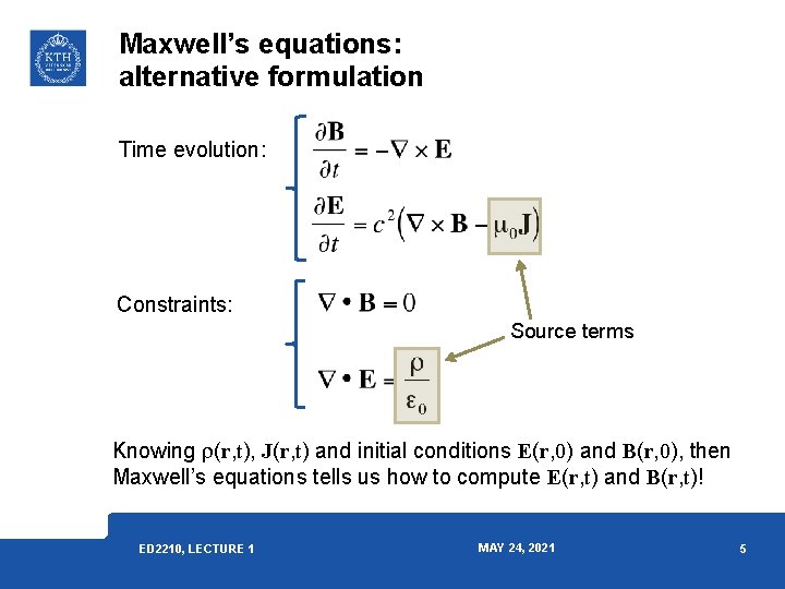 Maxwell’s equations: alternative formulation Time evolution: Constraints: Source terms Knowing r(r, t), J(r, t) Maxwell’s equations: alternative formulation Time evolution: Constraints: Source terms Knowing r(r, t), J(r, t)