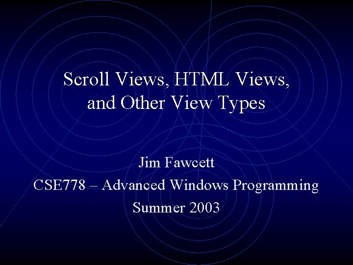 Scroll Views, HTML Views, and Other View Types Jim Fawcett CSE 778 – Advanced