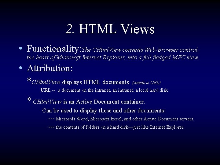 2. HTML Views • Functionality: The CHtml. View converts Web-Browser control, the heart of