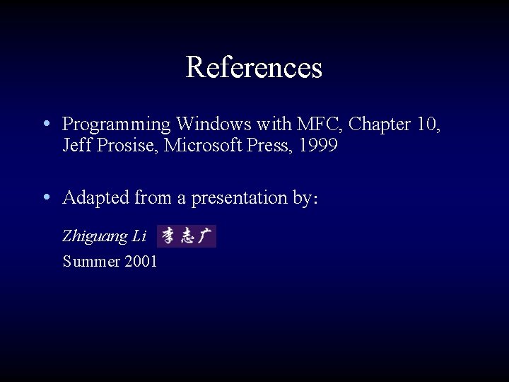 References • Programming Windows with MFC, Chapter 10, Jeff Prosise, Microsoft Press, 1999 •