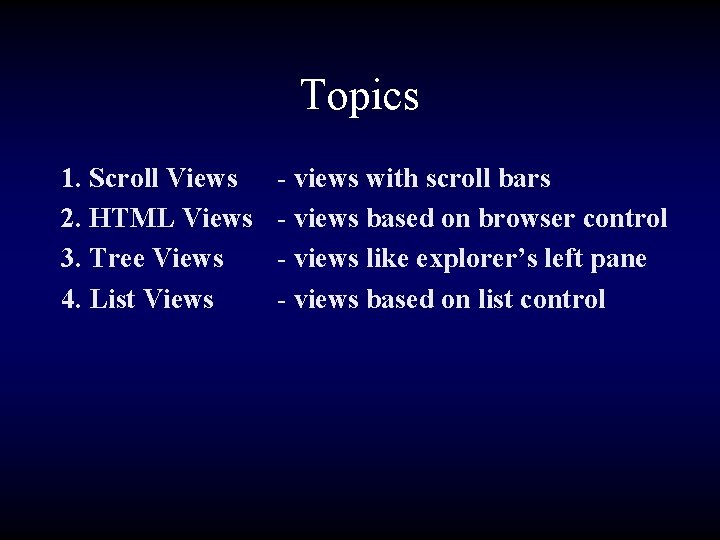 Topics 1. Scroll Views 2. HTML Views 3. Tree Views 4. List Views -
