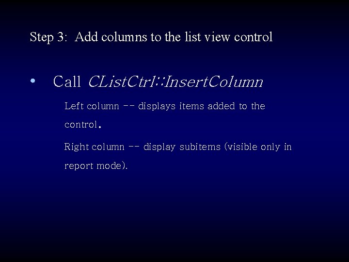 Step 3: Add columns to the list view control • Call CList. Ctrl: :