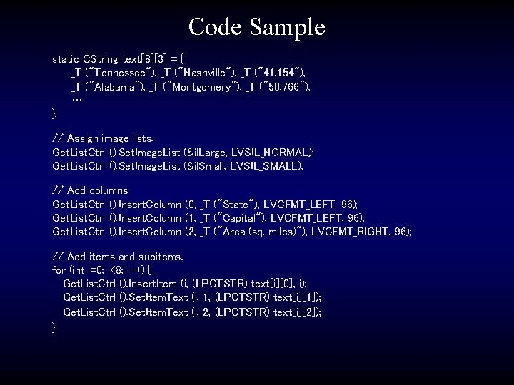 Code Sample static CString text[8][3] = { _T ("Tennessee"), _T ("Nashville"), _T ("41, 154"),