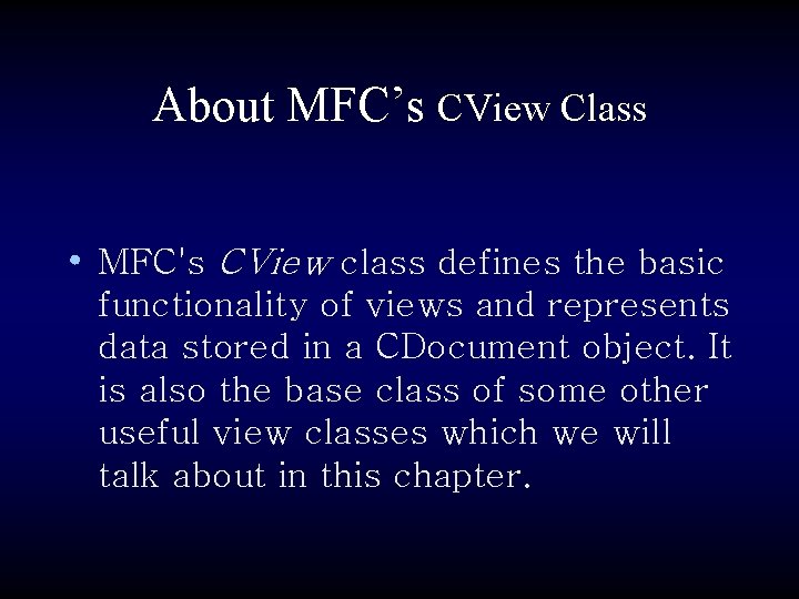 About MFC’s CView Class • MFC's CView class defines the basic functionality of views