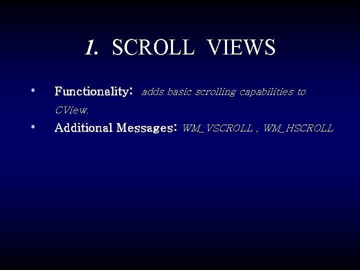 1. SCROLL VIEWS • Functionality: adds basic scrolling capabilities to CView. • Additional Messages: