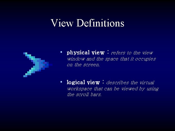 View Definitions • physical view : refers to the view window and the space