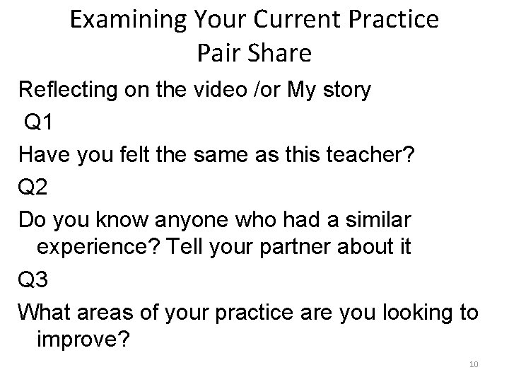 Examining Your Current Practice Pair Share Reflecting on the video /or My story Q