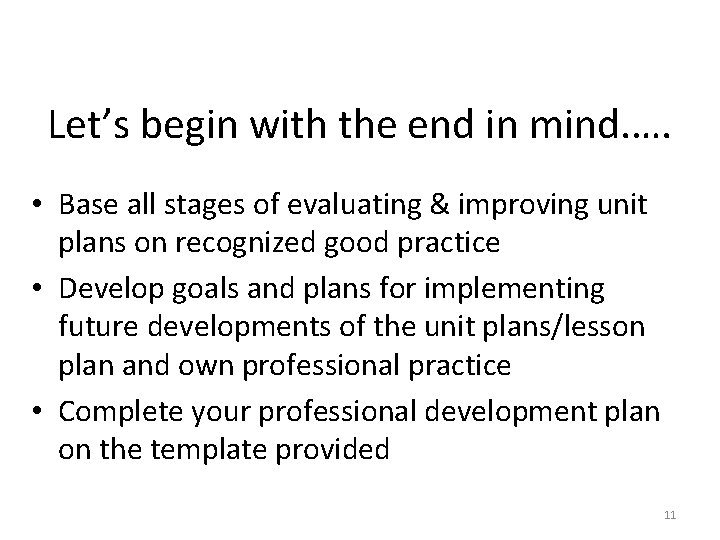 Let’s begin with the end in mind. …. • Base all stages of evaluating