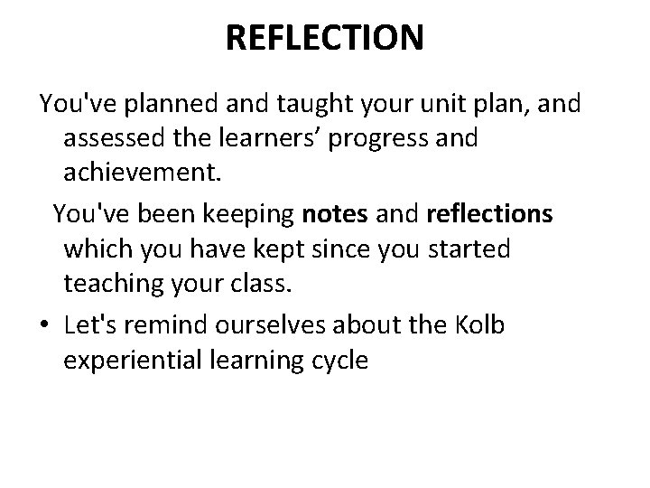 REFLECTION You've planned and taught your unit plan, and assessed the learners’ progress and