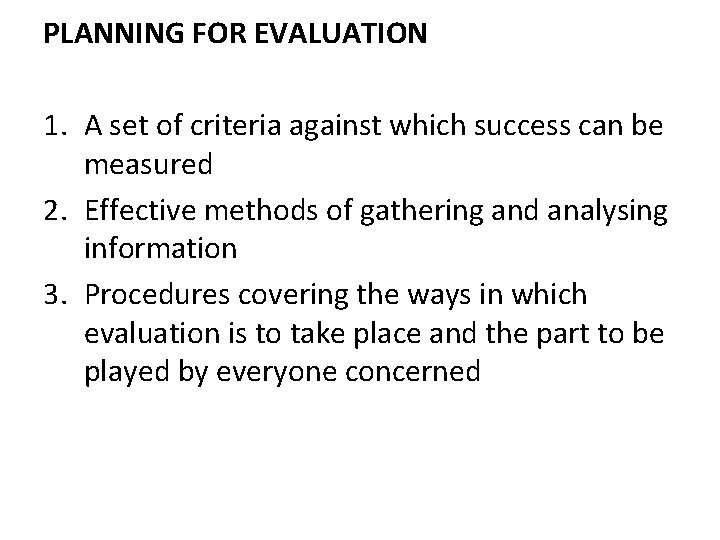 PLANNING FOR EVALUATION 1. A set of criteria against which success can be measured