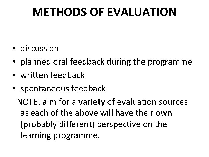 METHODS OF EVALUATION • • discussion planned oral feedback during the programme written feedback