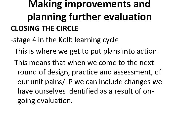 Making improvements and planning further evaluation CLOSING THE CIRCLE -stage 4 in the Kolb