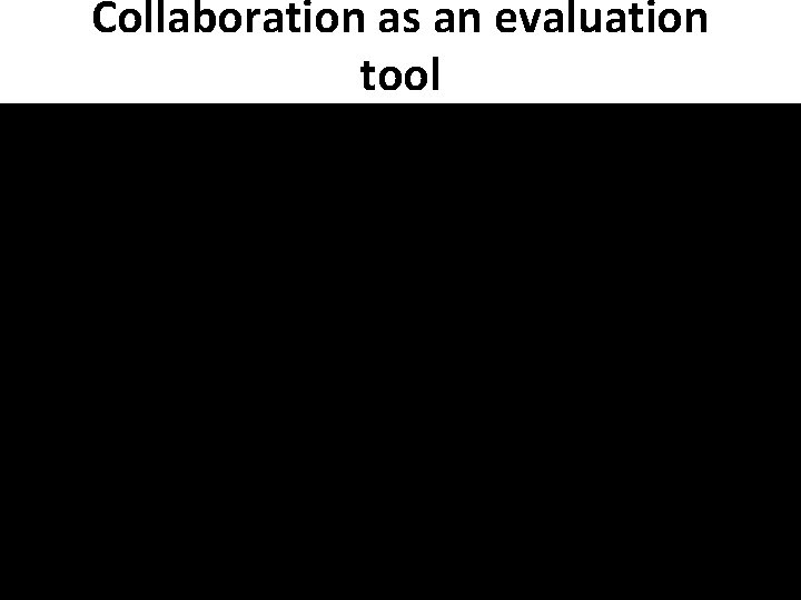 Collaboration as an evaluation tool 