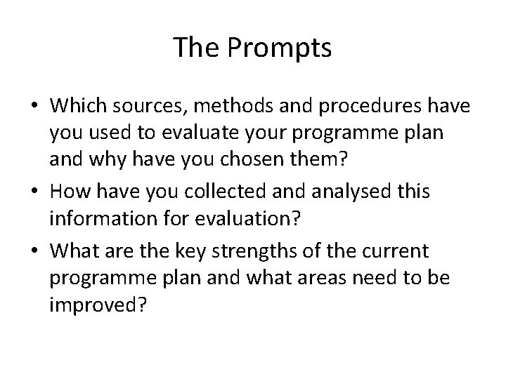 The Prompts • Which sources, methods and procedures have you used to evaluate your