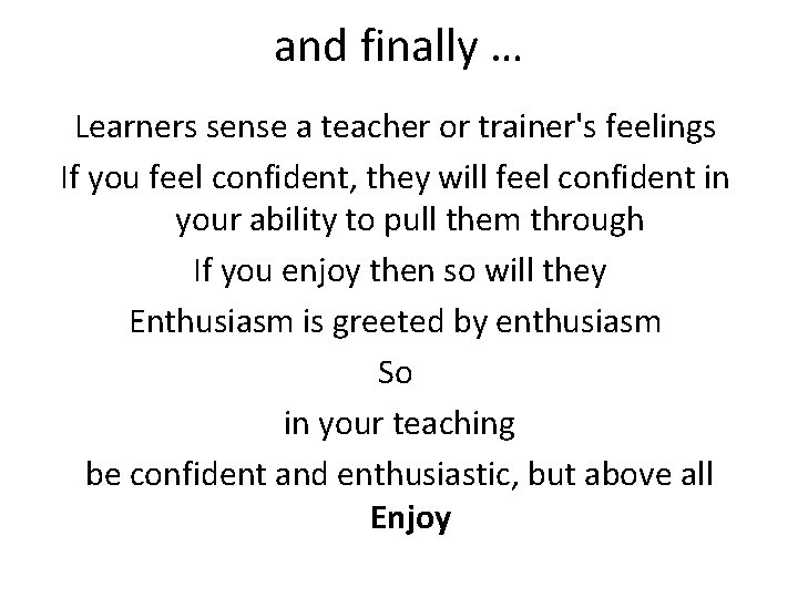 and finally … Learners sense a teacher or trainer's feelings If you feel confident,