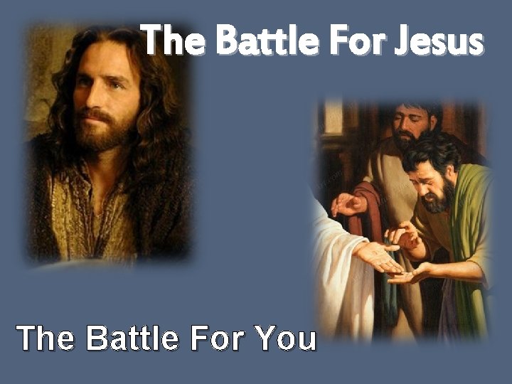 The Battle For Jesus The Battle For You 