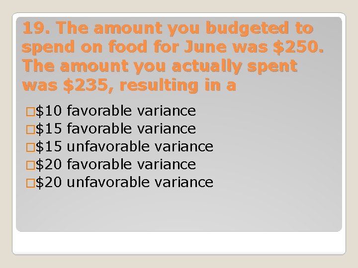 19. The amount you budgeted to spend on food for June was $250. The