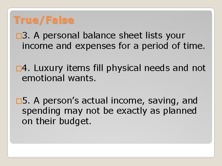 True/False � 3. A personal balance sheet lists your income and expenses for a