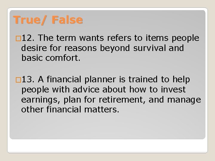 True/ False � 12. The term wants refers to items people desire for reasons