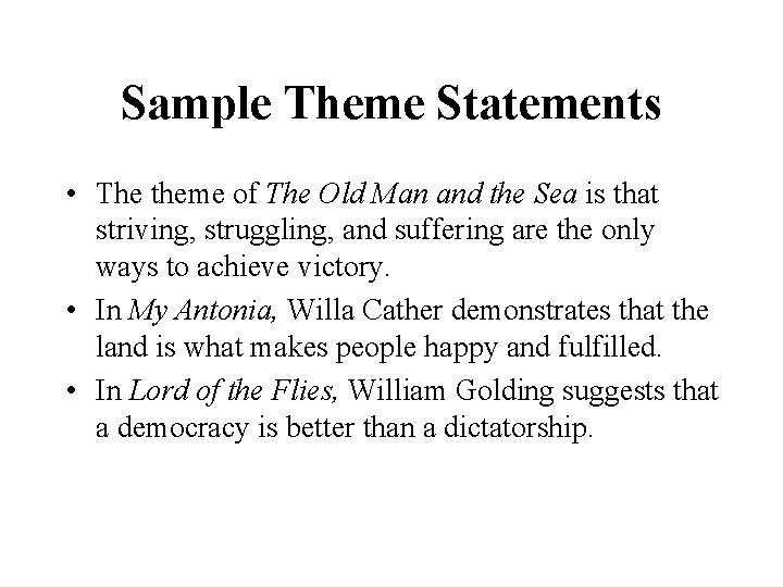 Sample Theme Statements • The theme of The Old Man and the Sea is