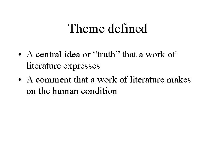 Theme defined • A central idea or “truth” that a work of literature expresses