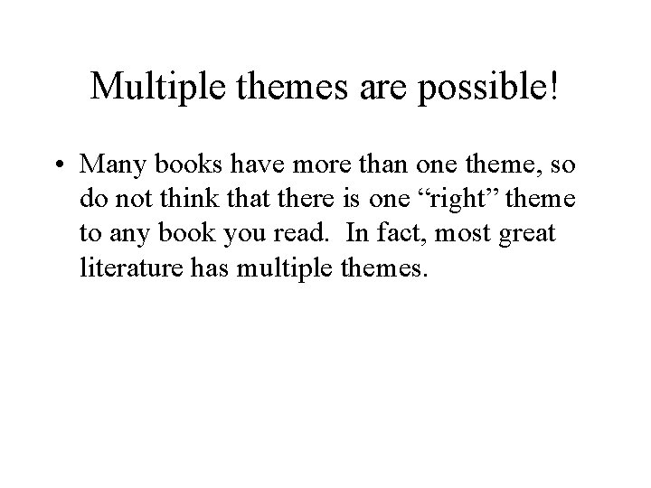Multiple themes are possible! • Many books have more than one theme, so do