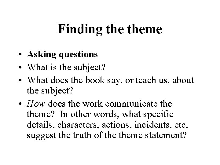 Finding theme • Asking questions • What is the subject? • What does the