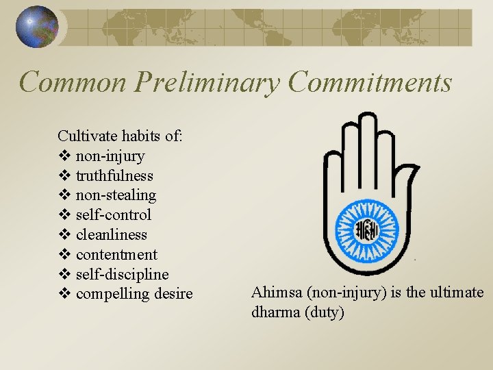 Common Preliminary Commitments Cultivate habits of: v non-injury v truthfulness v non-stealing v self-control