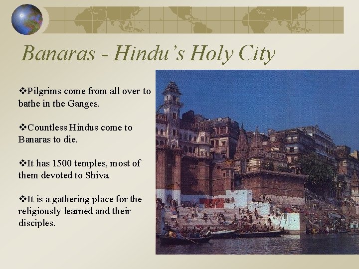 Banaras - Hindu’s Holy City v. Pilgrims come from all over to bathe in