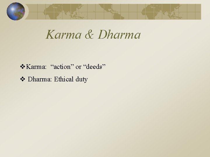 Karma & Dharma v. Karma: “action” or “deeds” v Dharma: Ethical duty 