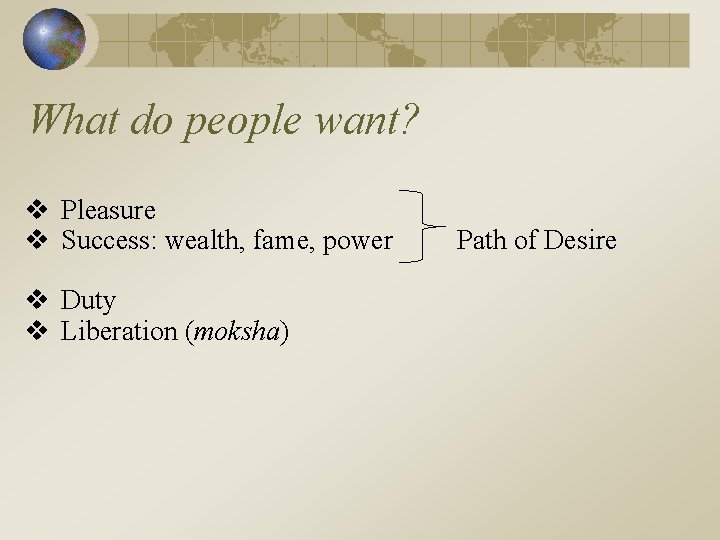 What do people want? v Pleasure v Success: wealth, fame, power v Duty v