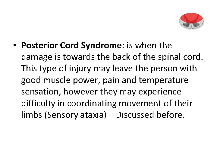  • Posterior Cord Syndrome: is when the damage is towards the back of