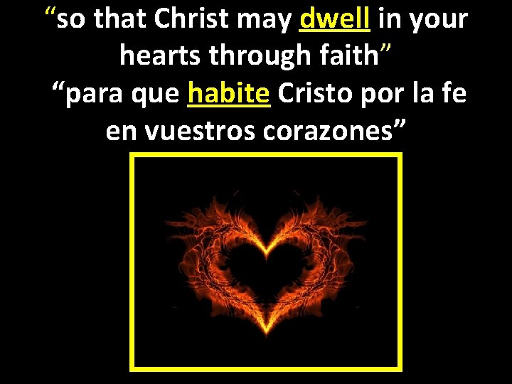 “so that Christ may dwell in your hearts through faith” “para que habite Cristo