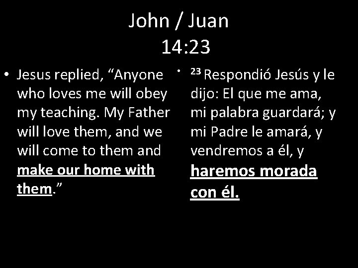 John / Juan 14: 23 • Jesus replied, “Anyone who loves me will obey
