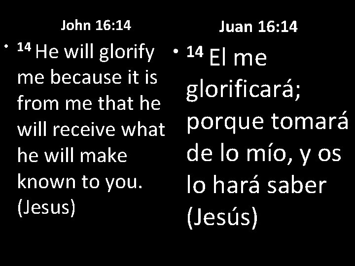 John 16: 14 Juan 16: 14 • 14 He will glorify • 14 El