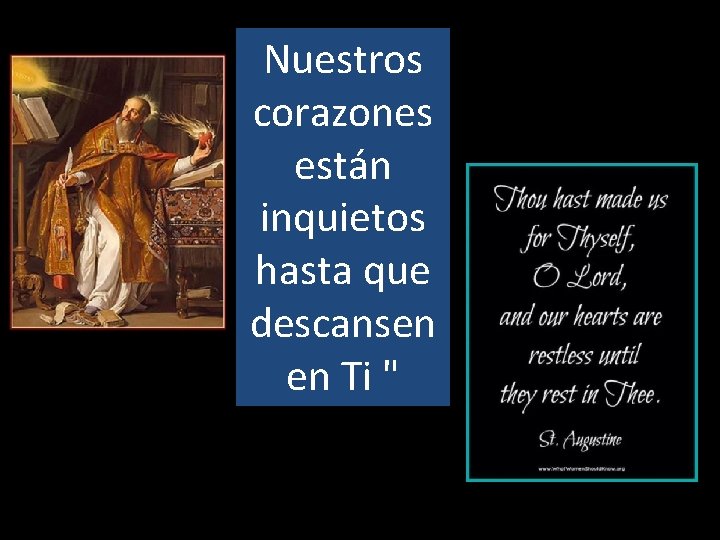 Nuestros corazones están inquietos hasta que descansen en Ti " 