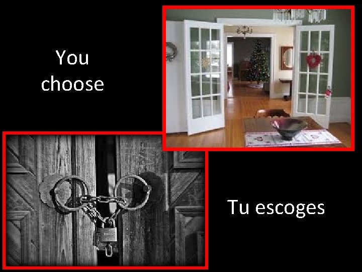 You choose Tu escoges 